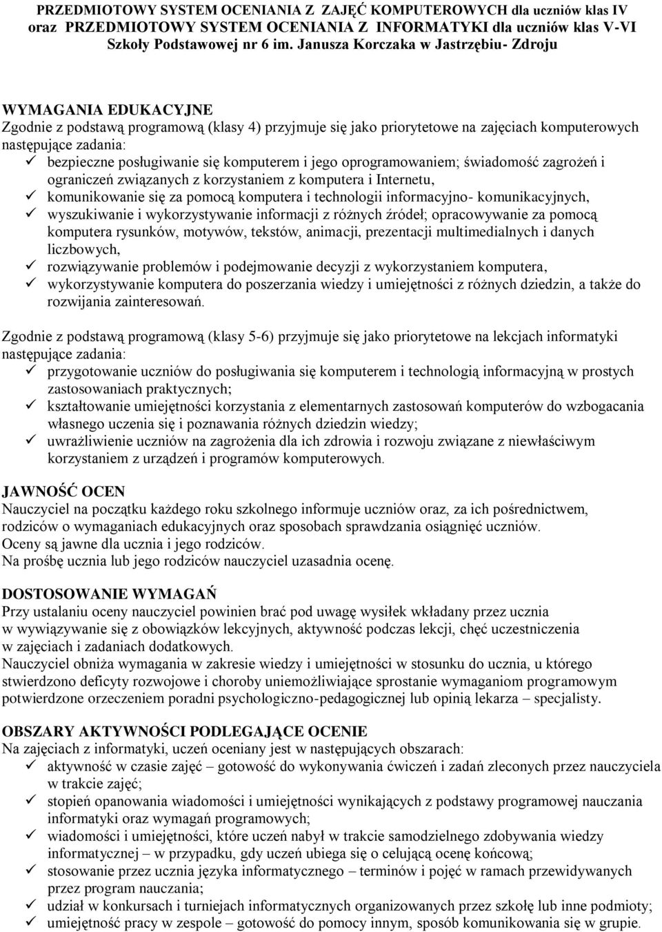 posługiwanie się komputerem i jego oprogramowaniem; świadomość zagrożeń i ograniczeń związanych z korzystaniem z komputera i Internetu, komunikowanie się za pomocą komputera i technologii