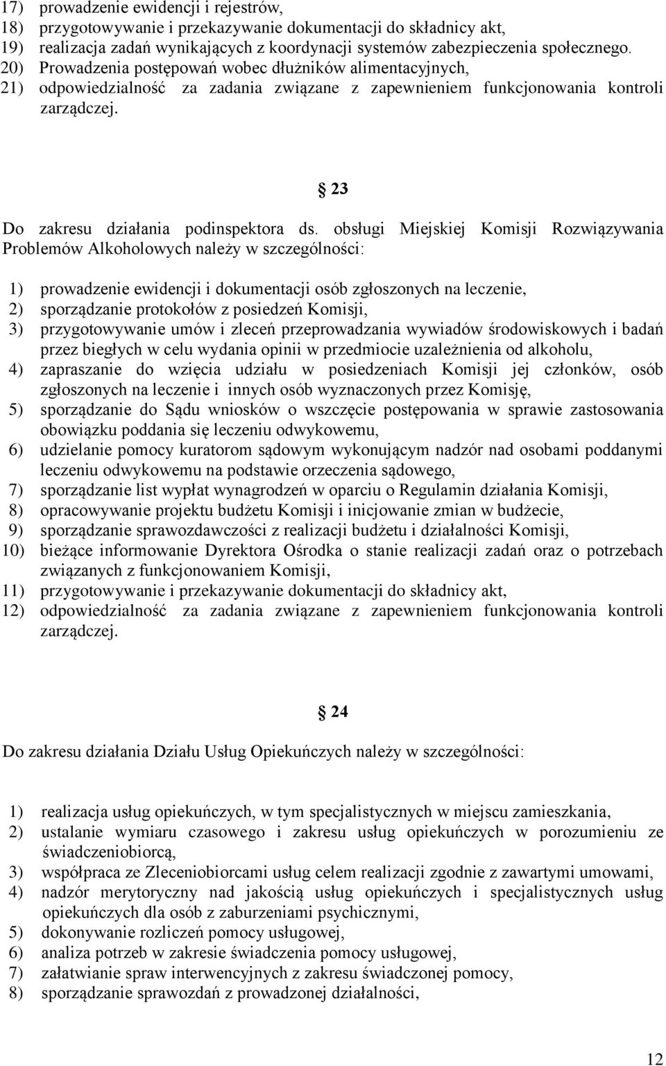 obsługi Miejskiej Komisji Rozwiązywania Problemów Alkoholowych należy w szczególności: 1) prowadzenie ewidencji i dokumentacji osób zgłoszonych na leczenie, 2) sporządzanie protokołów z posiedzeń