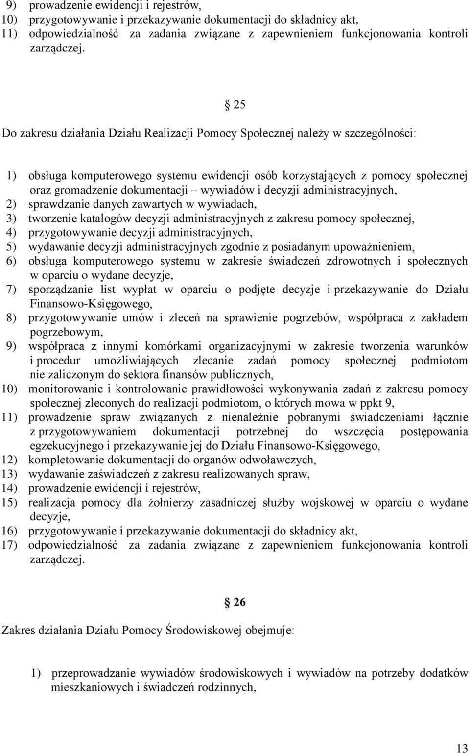wywiadów i decyzji administracyjnych, 2) sprawdzanie danych zawartych w wywiadach, 3) tworzenie katalogów decyzji administracyjnych z zakresu pomocy społecznej, 4) przygotowywanie decyzji