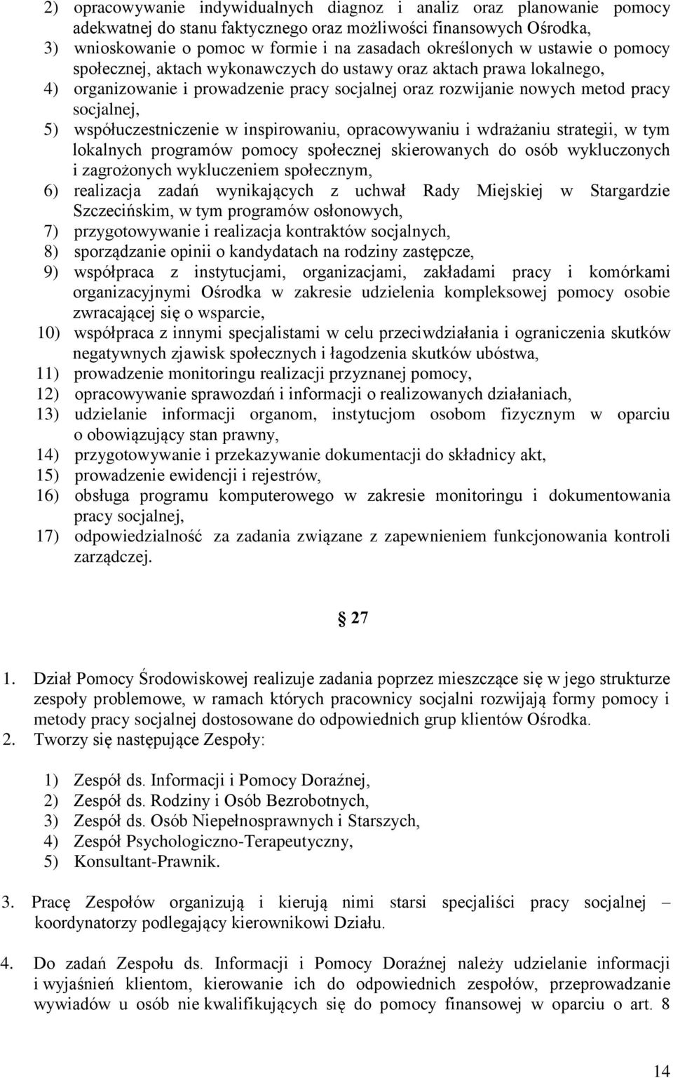 współuczestniczenie w inspirowaniu, opracowywaniu i wdrażaniu strategii, w tym lokalnych programów pomocy społecznej skierowanych do osób wykluczonych i zagrożonych wykluczeniem społecznym, 6)