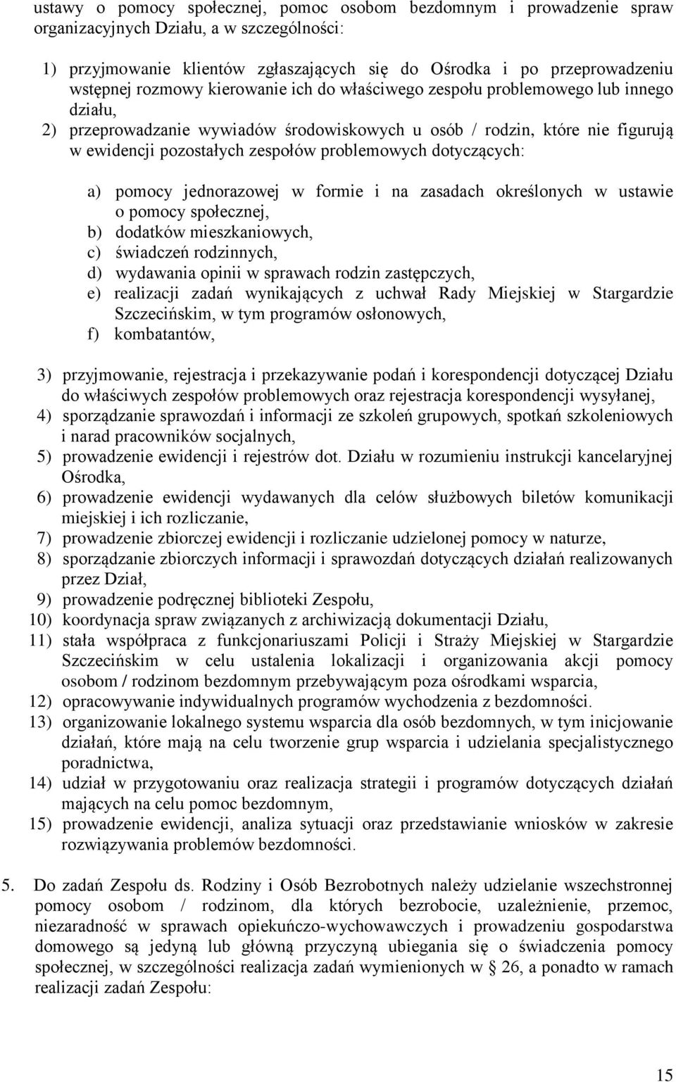 problemowych dotyczących: a) pomocy jednorazowej w formie i na zasadach określonych w ustawie o pomocy społecznej, b) dodatków mieszkaniowych, c) świadczeń rodzinnych, d) wydawania opinii w sprawach