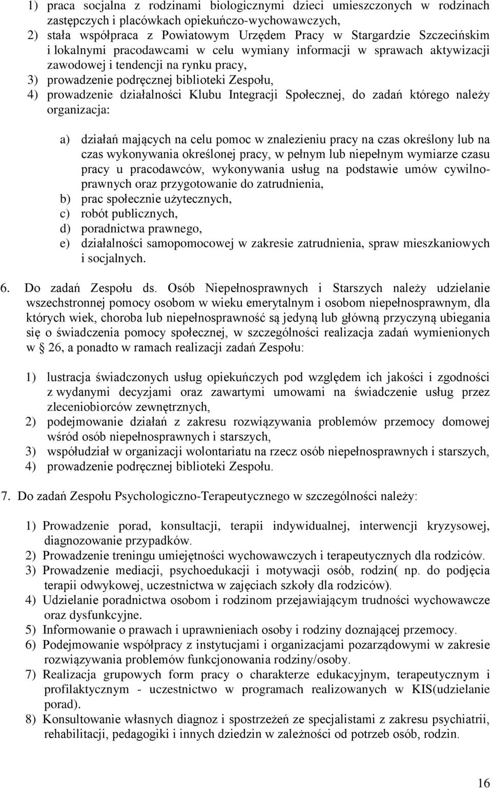 Klubu Integracji Społecznej, do zadań którego należy organizacja: a) działań mających na celu pomoc w znalezieniu pracy na czas określony lub na czas wykonywania określonej pracy, w pełnym lub