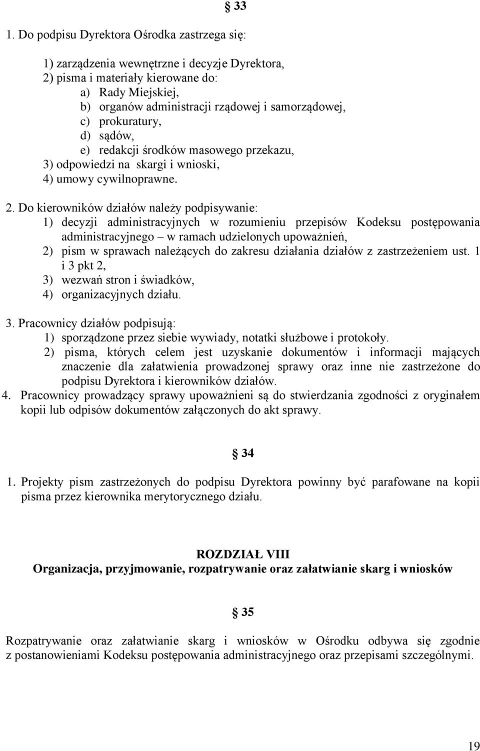 Do kierowników działów należy podpisywanie: 1) decyzji administracyjnych w rozumieniu przepisów Kodeksu postępowania administracyjnego w ramach udzielonych upoważnień, 2) pism w sprawach należących