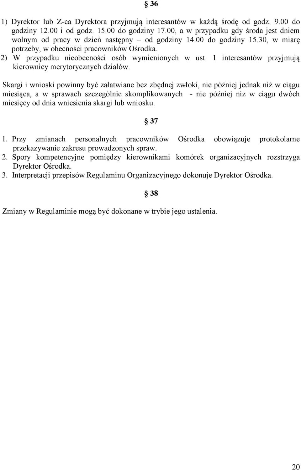 2) W przypadku nieobecności osób wymienionych w ust. 1 interesantów przyjmują kierownicy merytorycznych działów.