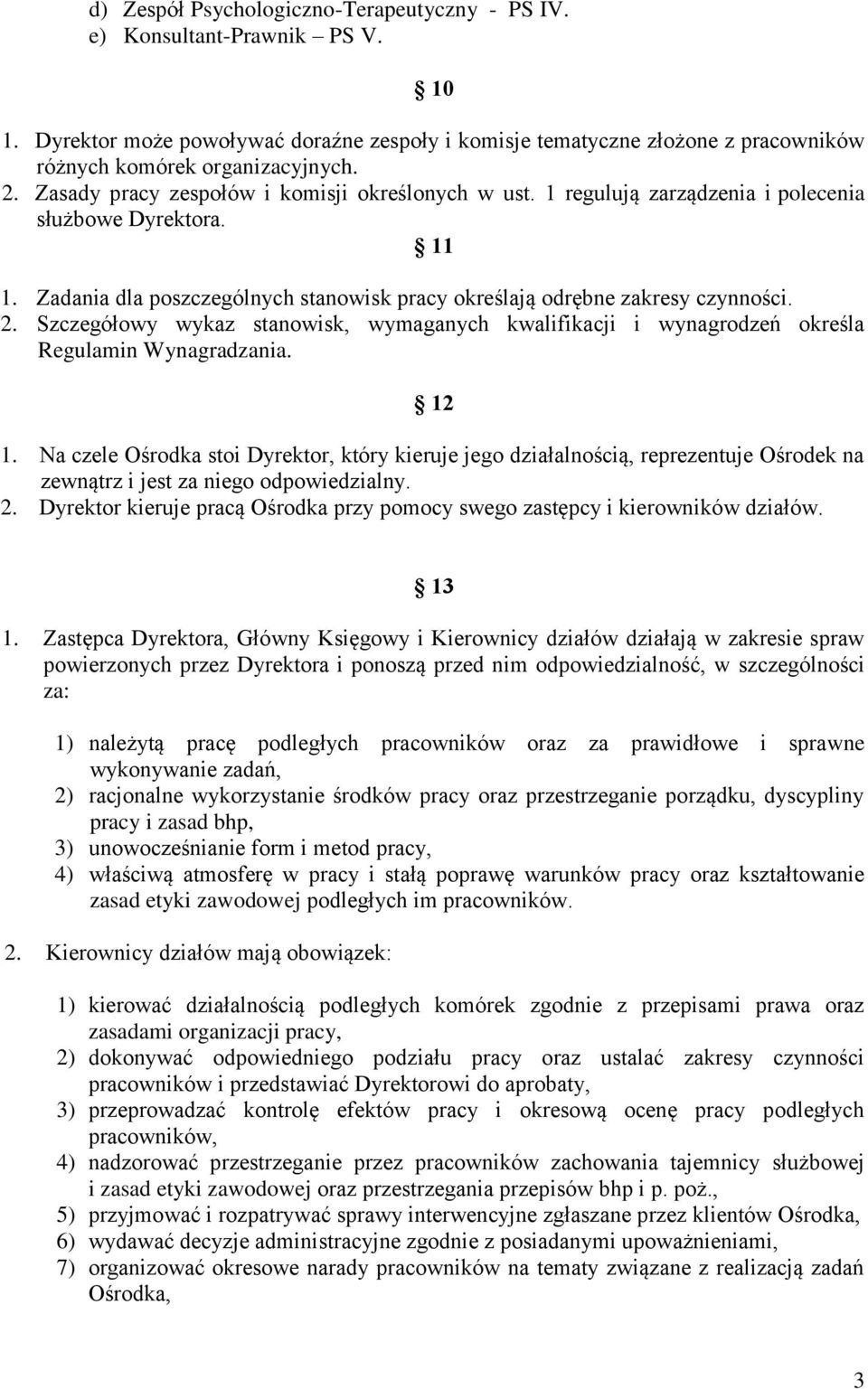 Szczegółowy wykaz stanowisk, wymaganych kwalifikacji i wynagrodzeń określa Regulamin Wynagradzania. 12 1.