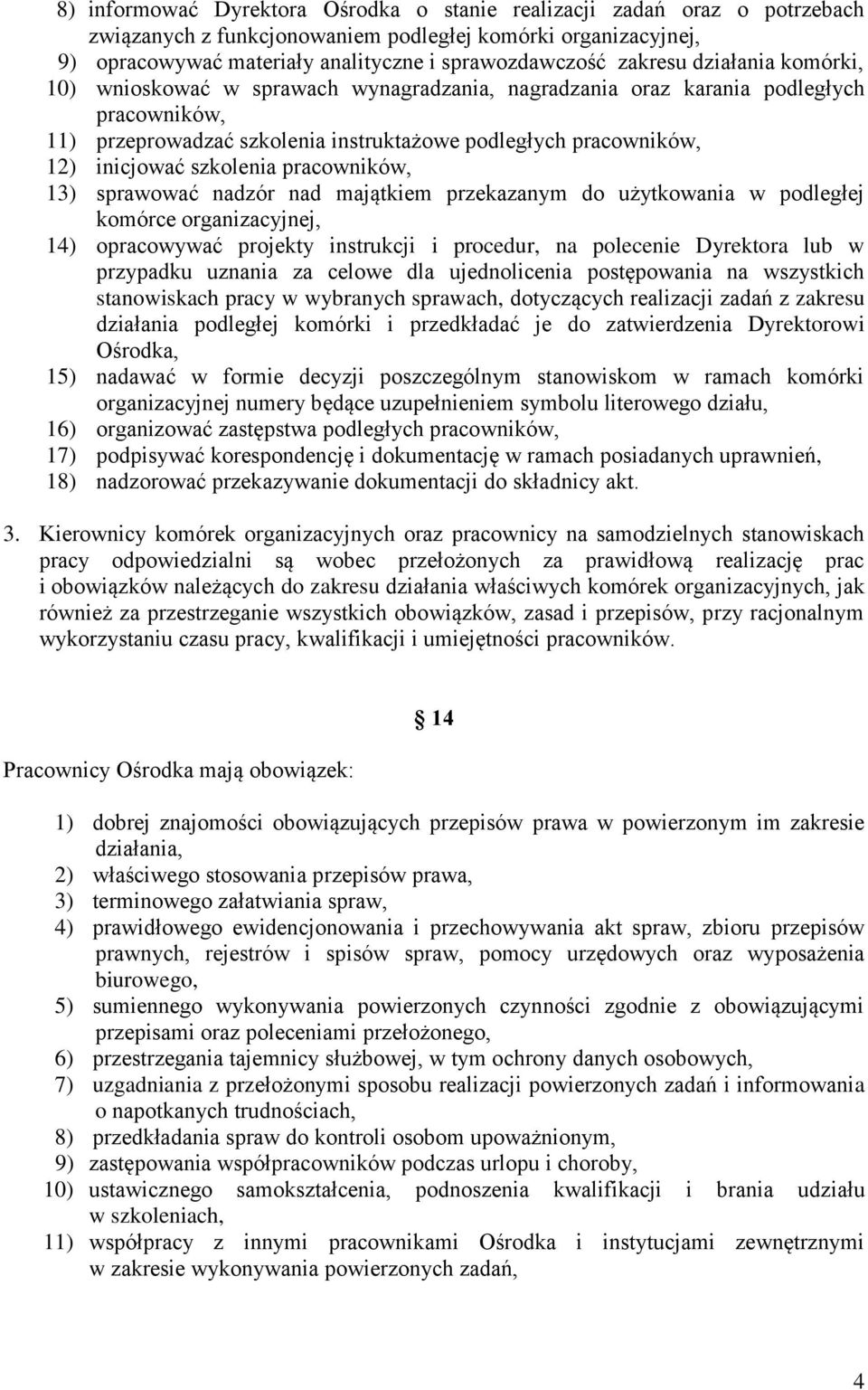 szkolenia pracowników, 13) sprawować nadzór nad majątkiem przekazanym do użytkowania w podległej komórce organizacyjnej, 14) opracowywać projekty instrukcji i procedur, na polecenie Dyrektora lub w