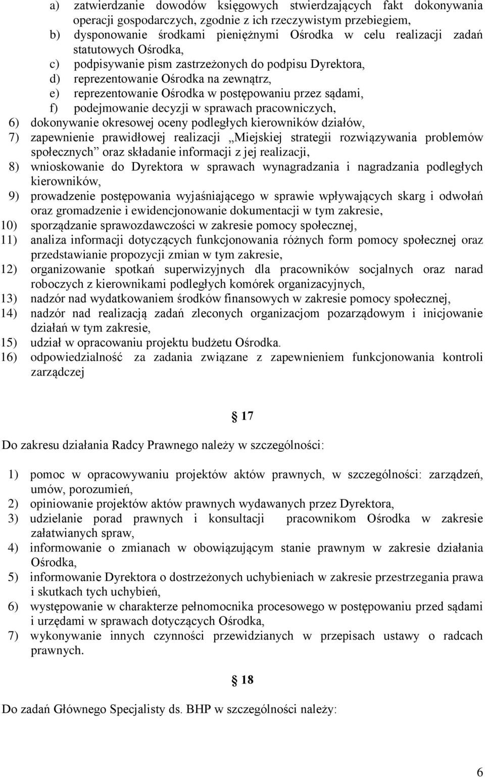 decyzji w sprawach pracowniczych, 6) dokonywanie okresowej oceny podległych kierowników działów, 7) zapewnienie prawidłowej realizacji Miejskiej strategii rozwiązywania problemów społecznych oraz