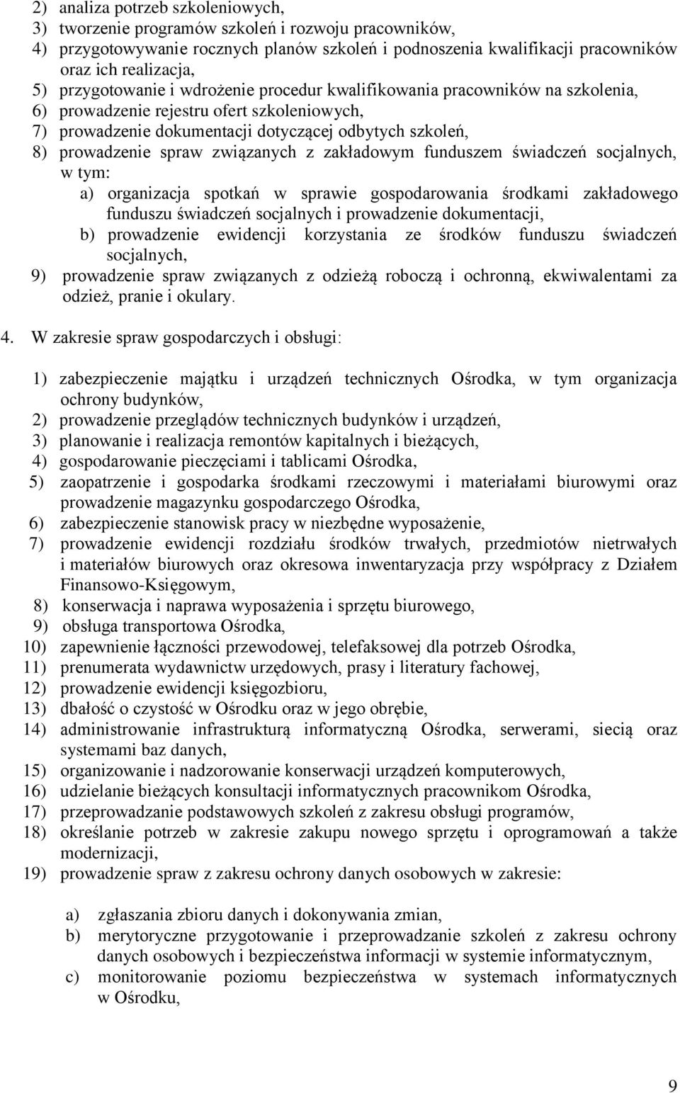 związanych z zakładowym funduszem świadczeń socjalnych, w tym: a) organizacja spotkań w sprawie gospodarowania środkami zakładowego funduszu świadczeń socjalnych i prowadzenie dokumentacji, b)