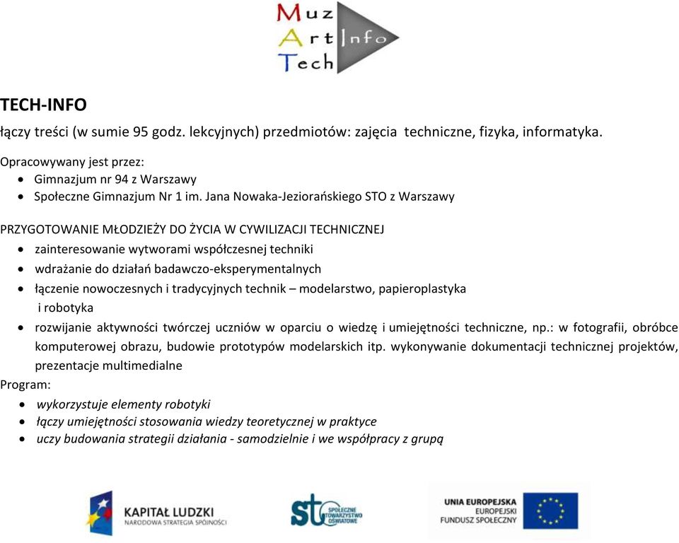 łączenie nowoczesnych i tradycyjnych technik modelarstwo, papieroplastyka i robotyka rozwijanie aktywności twórczej uczniów w oparciu o wiedzę i umiejętności techniczne, np.