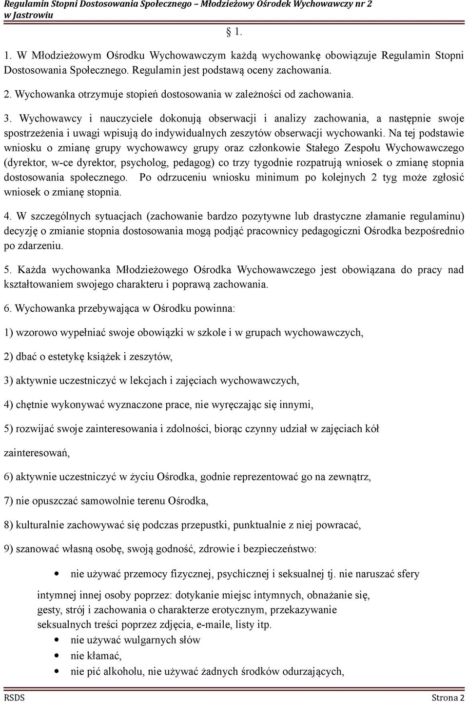 Wychowawcy i nauczyciele dokonują obserwacji i analizy zachowania, a następnie swoje spostrzeżenia i uwagi wpisują do indywidualnych zeszytów obserwacji wychowanki.