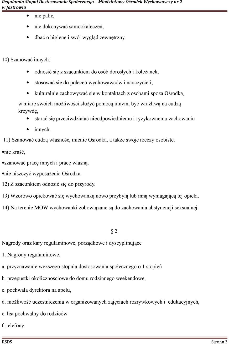 miarę swoich możliwości służyć pomocą innym, być wrażliwą na cudzą krzywdę, starać się przeciwdziałać nieodpowiedniemu i ryzykownemu zachowaniu innych.