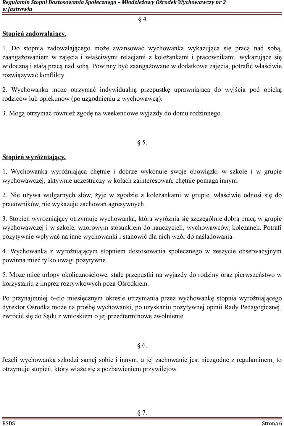 Wychowanka może otrzymać indywidualną przepustkę uprawniającą do wyjścia pod opieką rodziców lub opiekunów (po uzgodnieniu z wychowawcą). 3.