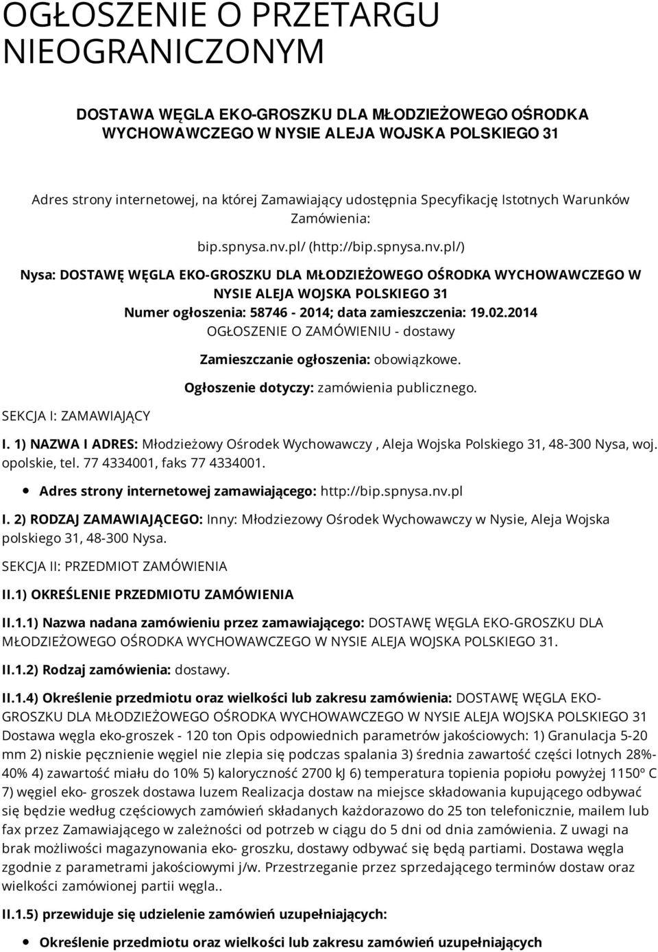 pl/ (http://bip.spnysa.nv.pl/) Nysa: DOSTAWĘ WĘGLA EKO-GROSZKU DLA MŁODZIEŻOWEGO OŚRODKA WYCHOWAWCZEGO W NYSIE ALEJA WOJSKA POLSKIEGO 31 Numer ogłoszenia: 58746-2014; data zamieszczenia: 19.02.