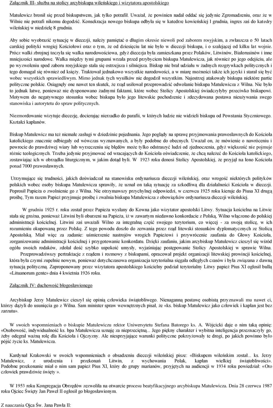 Konsekracja nowego biskupa odbyła się w katedrze kowieńskiej l grudnia, ingres zaś do katedry wileńskiej w niedzielę 8 grudnia.