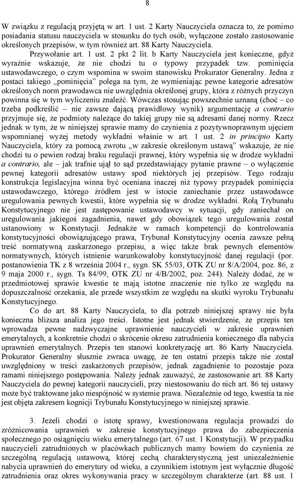 Przywołanie art. 1 ust. 2 pkt 2 lit. b Karty Nauczyciela jest konieczne, gdyż wyraźnie wskazuje, że nie chodzi tu o typowy przypadek tzw.