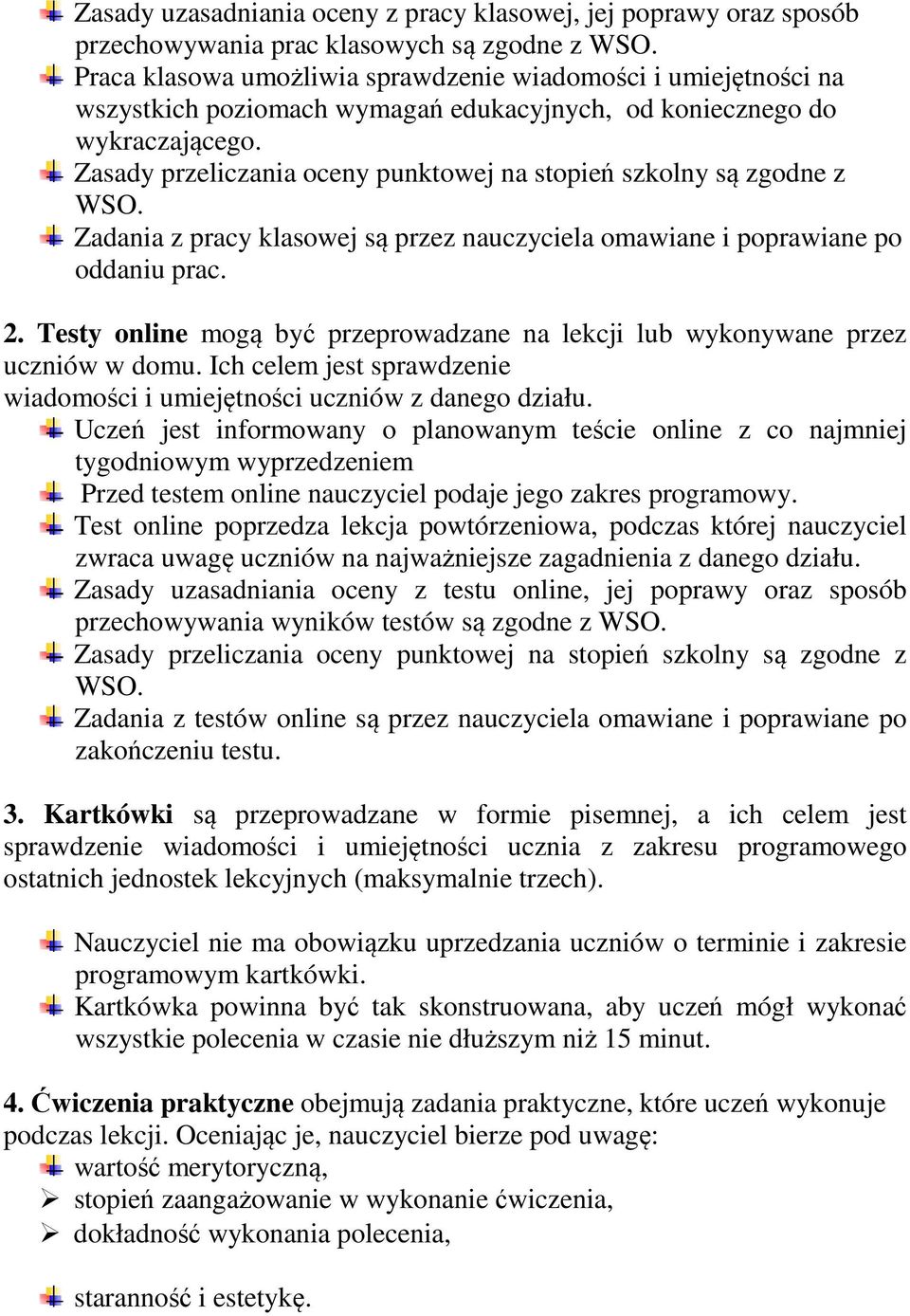 Zasady przeliczania oceny punktowej na stopień szkolny są zgodne z WSO. Zadania z pracy klasowej są przez nauczyciela omawiane i poprawiane po oddaniu prac. 2.