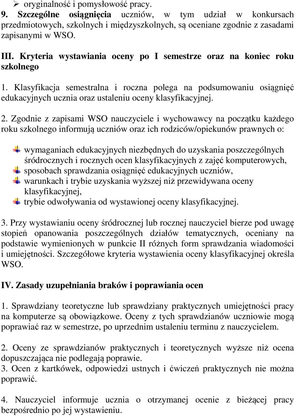 2. Zgodnie z zapisami WSO nauczyciele i wychowawcy na początku każdego roku szkolnego informują uczniów oraz ich rodziców/opiekunów prawnych o: wymaganiach edukacyjnych niezbędnych do uzyskania