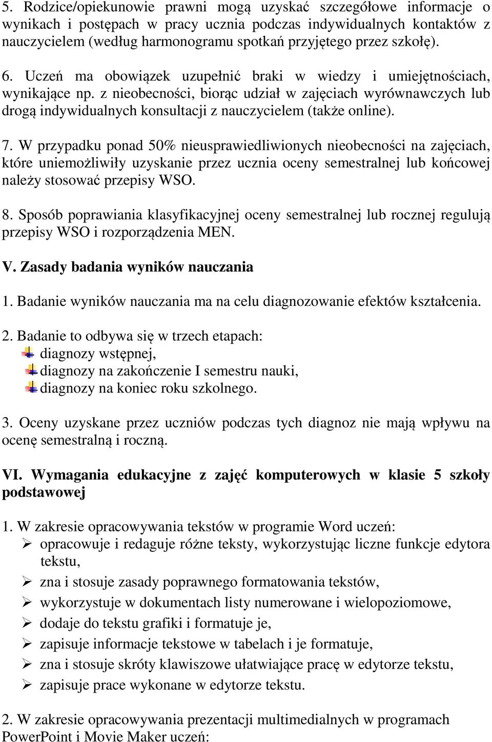 z nieobecności, biorąc udział w zajęciach wyrównawczych lub drogą indywidualnych konsultacji z nauczycielem (także online). 7.