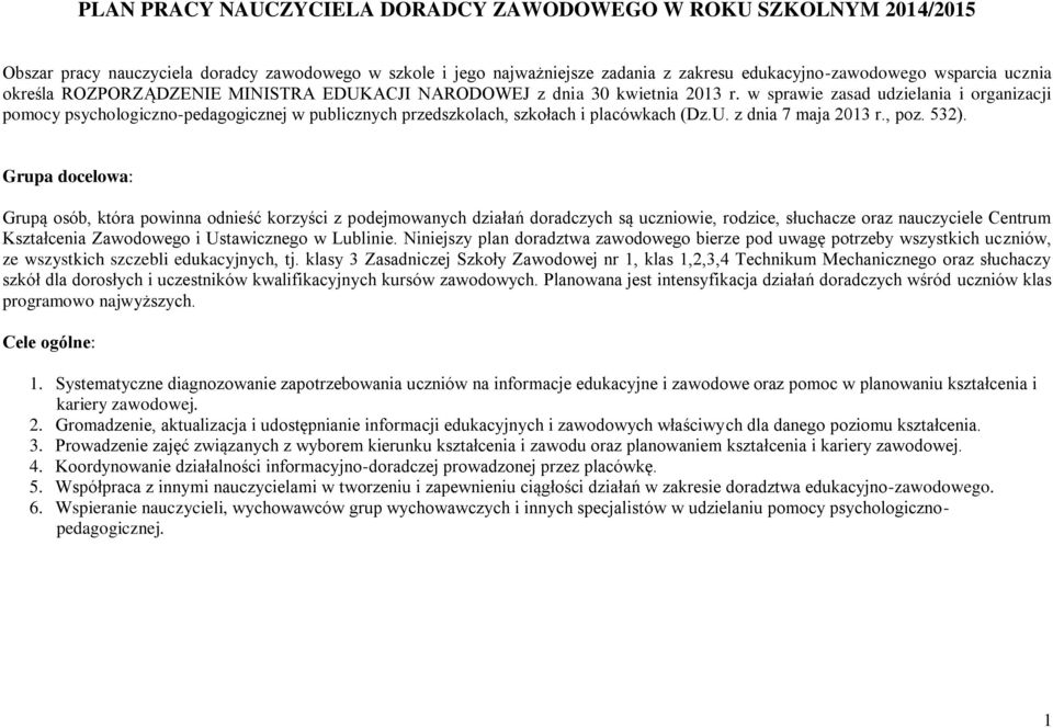 w sprawie zasad udzielania i organizacji pomocy psychologiczno-pedagogicznej w publicznych przedszkolach, szkołach i placówkach (Dz.U. z dnia 7 maja 2013 r., poz. 532).