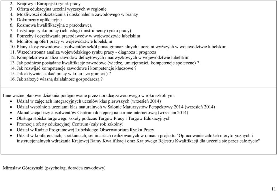 Monitoring ofert pracy w województwie lubelskim 10. Plany i losy zawodowe absolwentów szkół ponadgimnazjalnych i uczelni wyższych w województwie lubelskim 11.