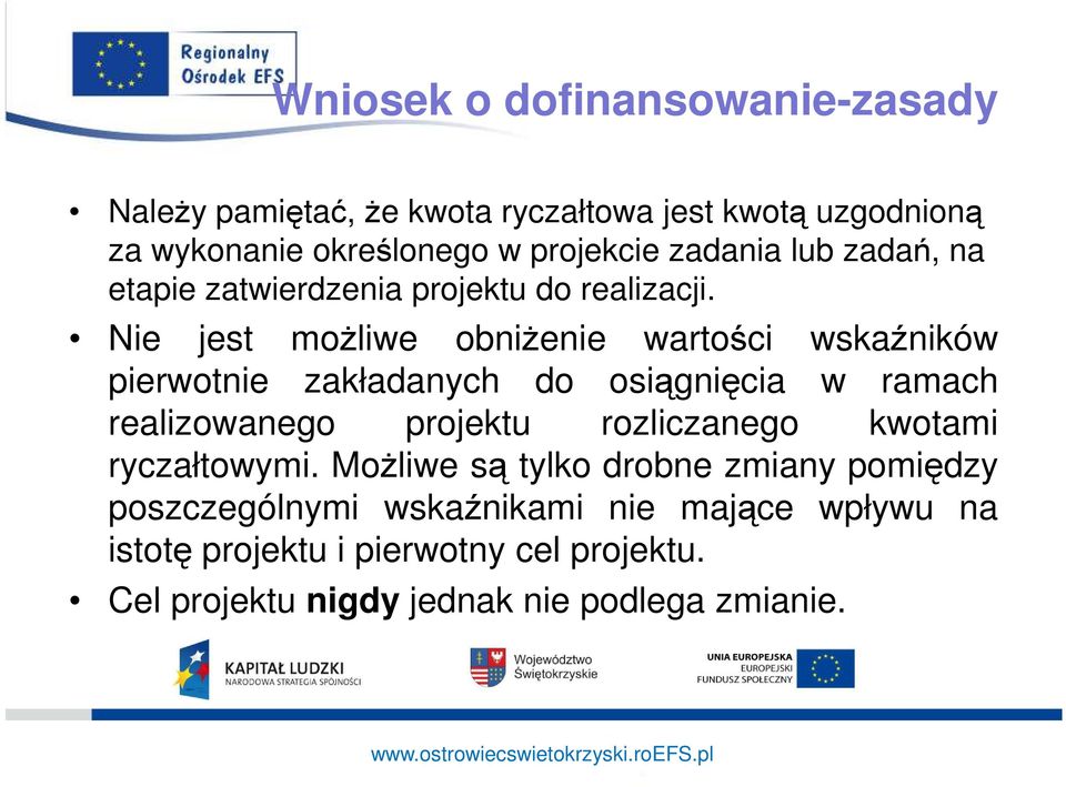 Nie jest moŝliwe obniŝenie wartości wskaźników pierwotnie zakładanych do osiągnięcia w ramach realizowanego projektu rozliczanego