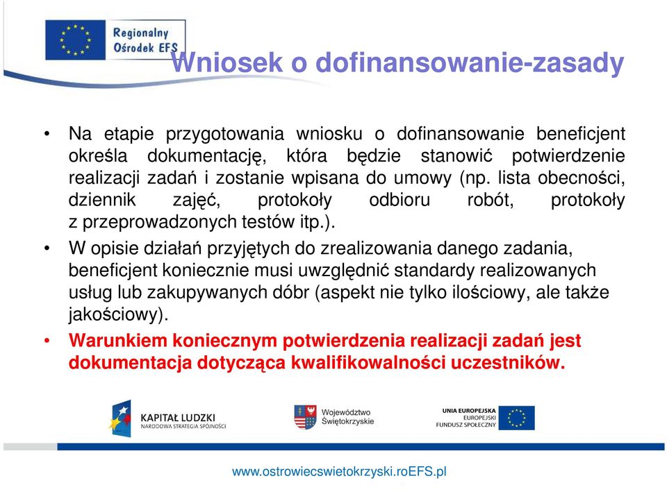 W opisie działań przyjętych do zrealizowania danego zadania, beneficjent koniecznie musi uwzględnić standardy realizowanych usług lub zakupywanych dóbr