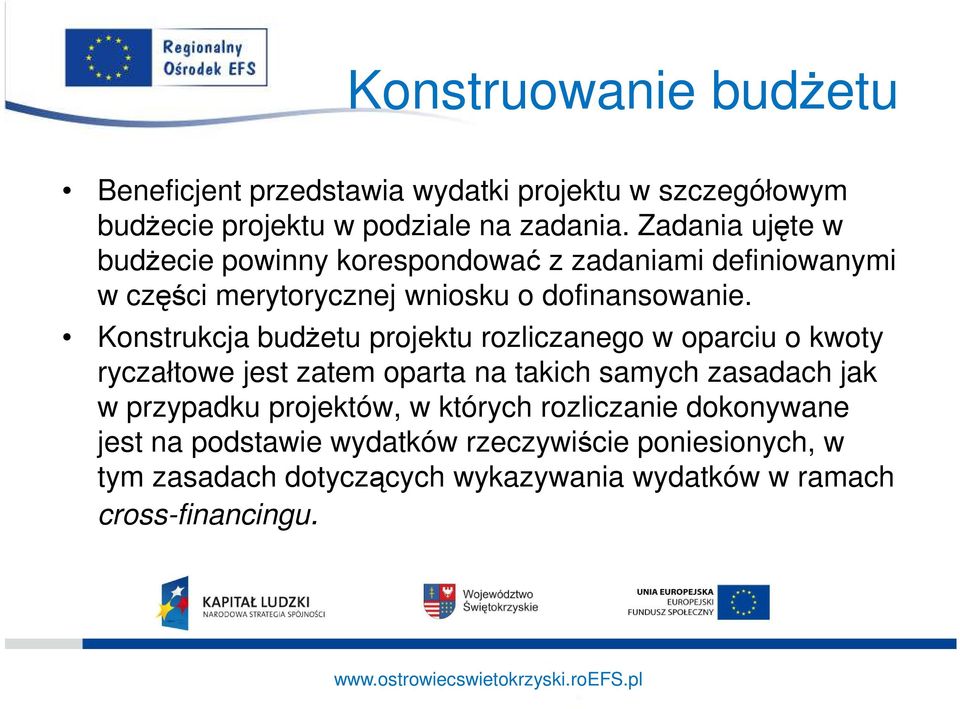 Konstrukcja budŝetu projektu rozliczanego w oparciu o kwoty ryczałtowe jest zatem oparta na takich samych zasadach jak w przypadku