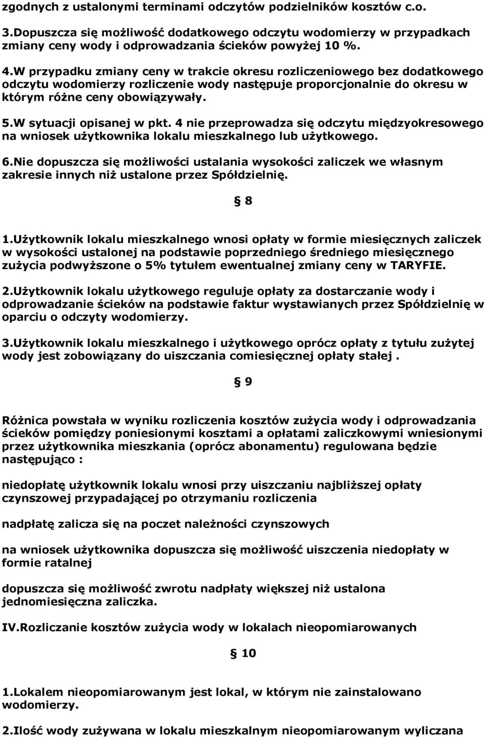 W sytuacji opisanej w pkt. 4 nie przeprowadza się odczytu międzyokresowego na wniosek użytkownika lokalu mieszkalnego lub użytkowego. 6.