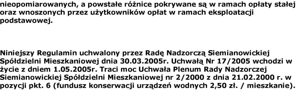 03.2005r. Uchwałą Nr 17/2005 wchodzi w życie z dniem 1.05.2005r. Traci moc Uchwała Plenum Rady Nadzorczej Siemianowickiej Spółdzielni Mieszkaniowej nr 2/2000 z dnia 21.