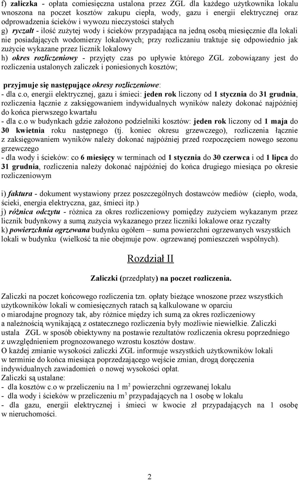 jak zużycie wykazane przez licznik lokalowy h) okres rozliczeniowy - przyjęty czas po upływie którego ZGL zobowiązany jest do rozliczenia ustalonych zaliczek i poniesionych kosztów; przyjmuje się
