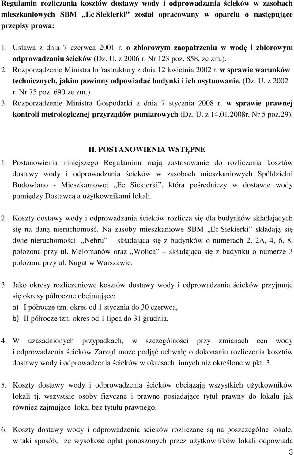 w sprawie warunków technicznych, jakim powinny odpowiadać budynki i ich usytuowanie. (Dz. U. z 2002 r. Nr 75 poz. 690 ze zm.). 3. Rozporządzenie Ministra Gospodarki z dnia 7 stycznia 2008 r.