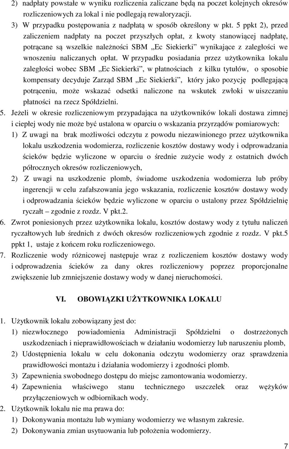 5 ppkt 2), przed zaliczeniem nadpłaty na poczet przyszłych opłat, z kwoty stanowiącej nadpłatę, potrącane są wszelkie należności SBM Ec Siekierki wynikające z zaległości we wnoszeniu naliczanych