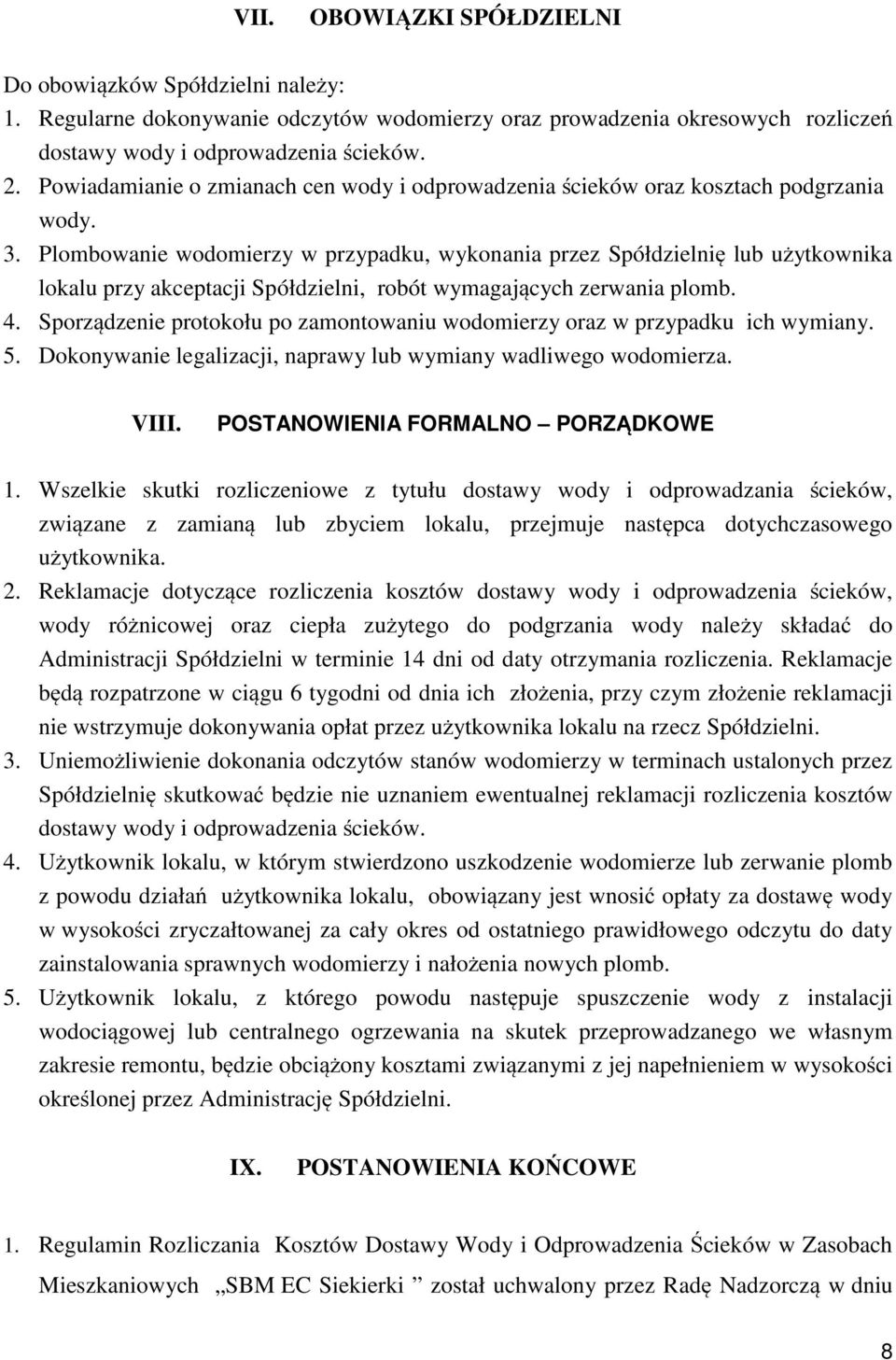 Plombowanie wodomierzy w przypadku, wykonania przez Spółdzielnię lub użytkownika lokalu przy akceptacji Spółdzielni, robót wymagających zerwania plomb. 4.