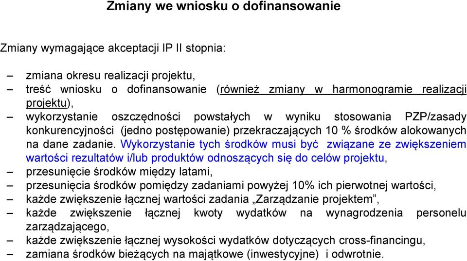 Wykorzystanie tych środków musi być związane ze zwiększeniem wartości rezultatów i/lub produktów odnoszących się do celów projektu, przesunięcie środków między latami, przesunięcia środków pomiędzy