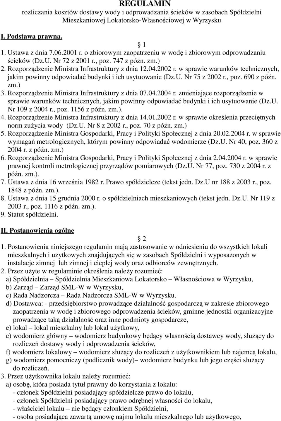 w sprawie warunków technicznych, jakim powinny odpowiadać budynki i ich usytuowanie (Dz.U. Nr 75 z 2002 r., poz. 690 z późn. zm.) 3. Rozporządzenie Ministra Infrastruktury z dnia 07.04.2004 r.