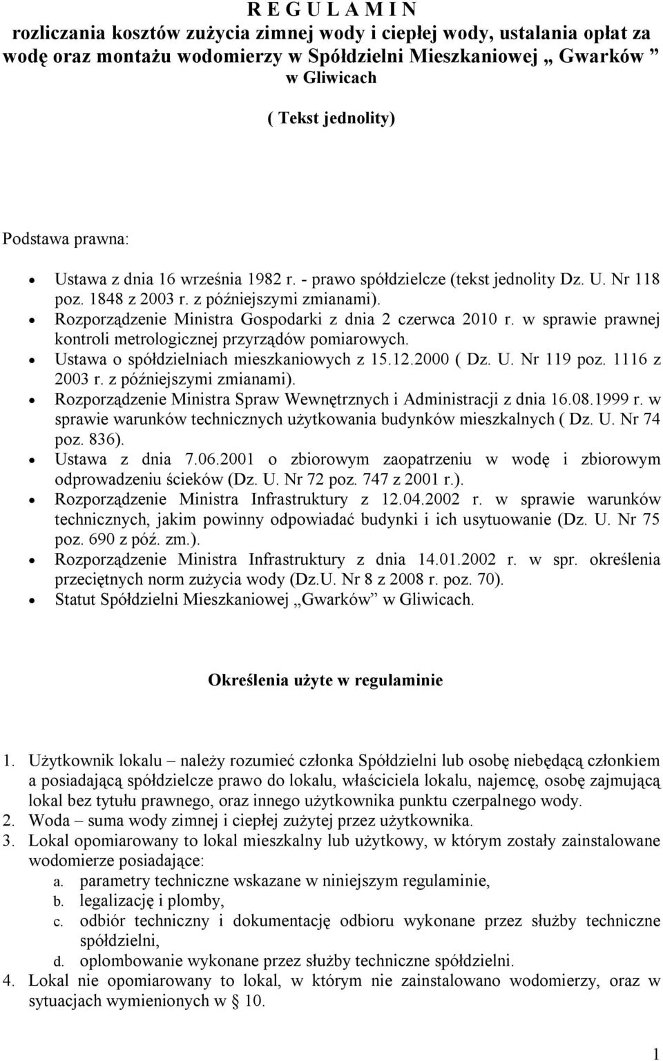w sprawie prawnej kontroli metrologicznej przyrządów pomiarowych. Ustawa o spółdzielniach mieszkaniowych z 15.12.2000 ( Dz. U. Nr 119 poz. 1116 z 2003 r. z późniejszymi zmianami).
