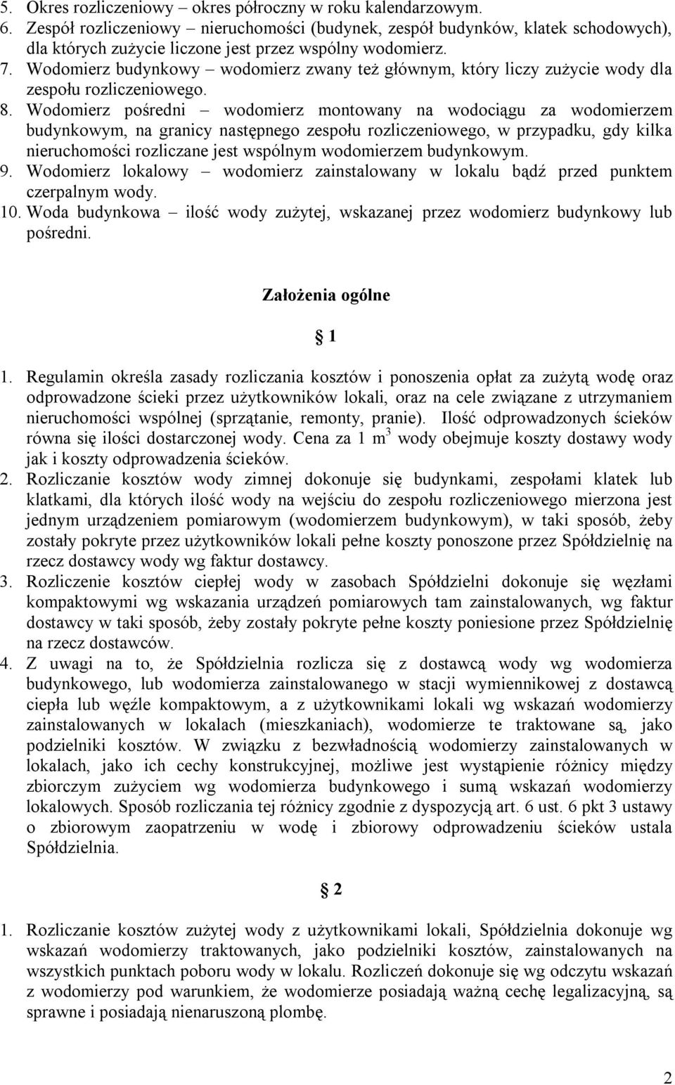 Wodomierz budynkowy wodomierz zwany też głównym, który liczy zużycie wody dla zespołu rozliczeniowego. 8.