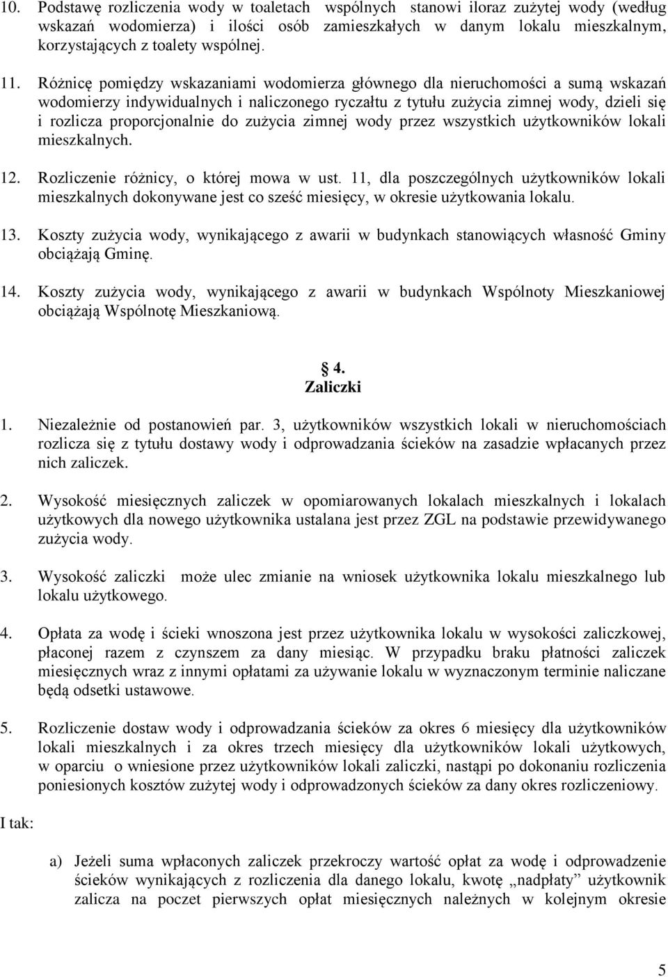 proporcjonalnie do zużycia zimnej wody przez wszystkich użytkowników lokali mieszkalnych. 12. Rozliczenie różnicy, o której mowa w ust.