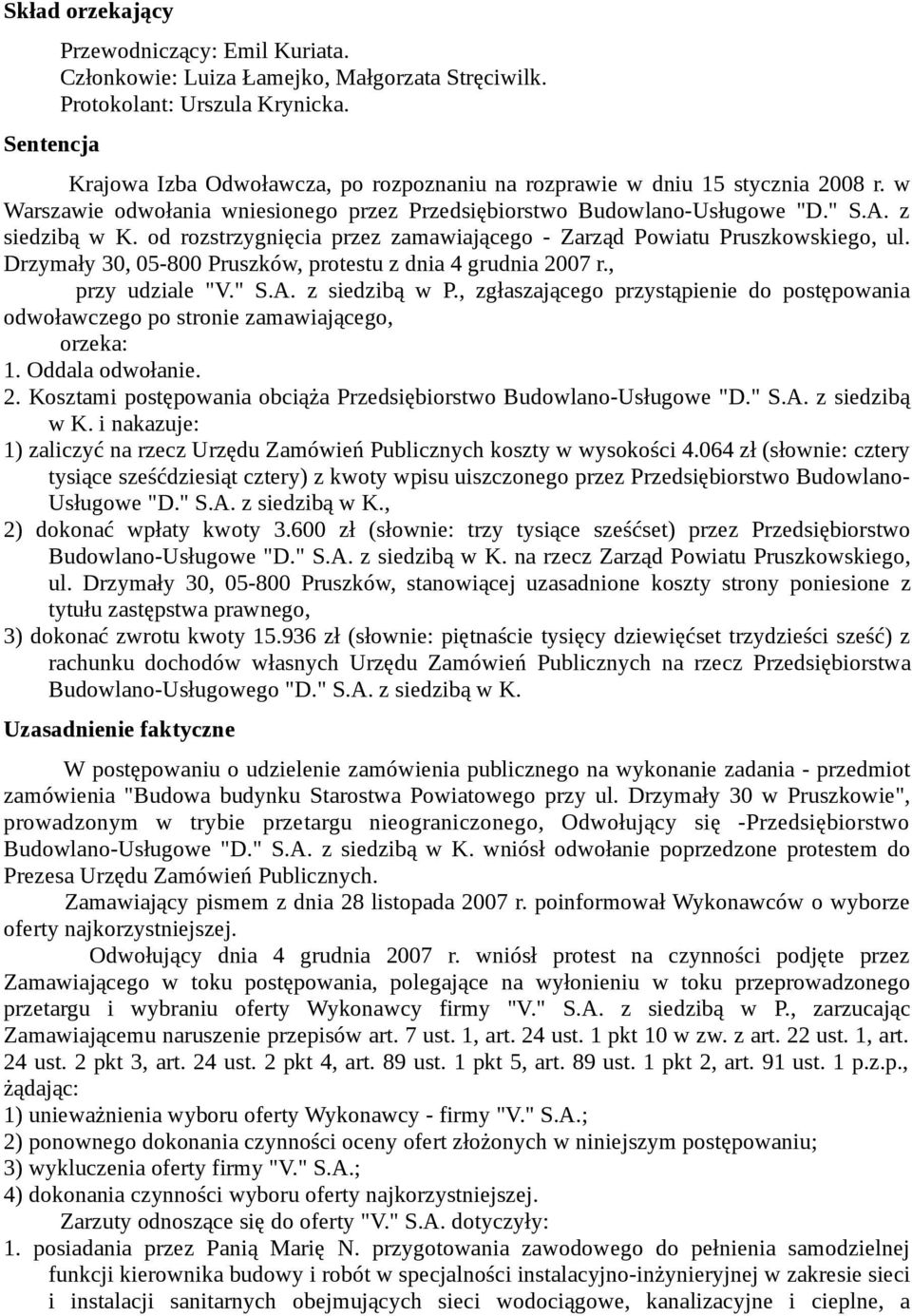 od rozstrzygnięcia przez zamawiającego - Zarząd Powiatu Pruszkowskiego, ul. Drzymały 30, 05-800 Pruszków, protestu z dnia 4 grudnia 2007 r., przy udziale "V." S.A. z siedzibą w P.