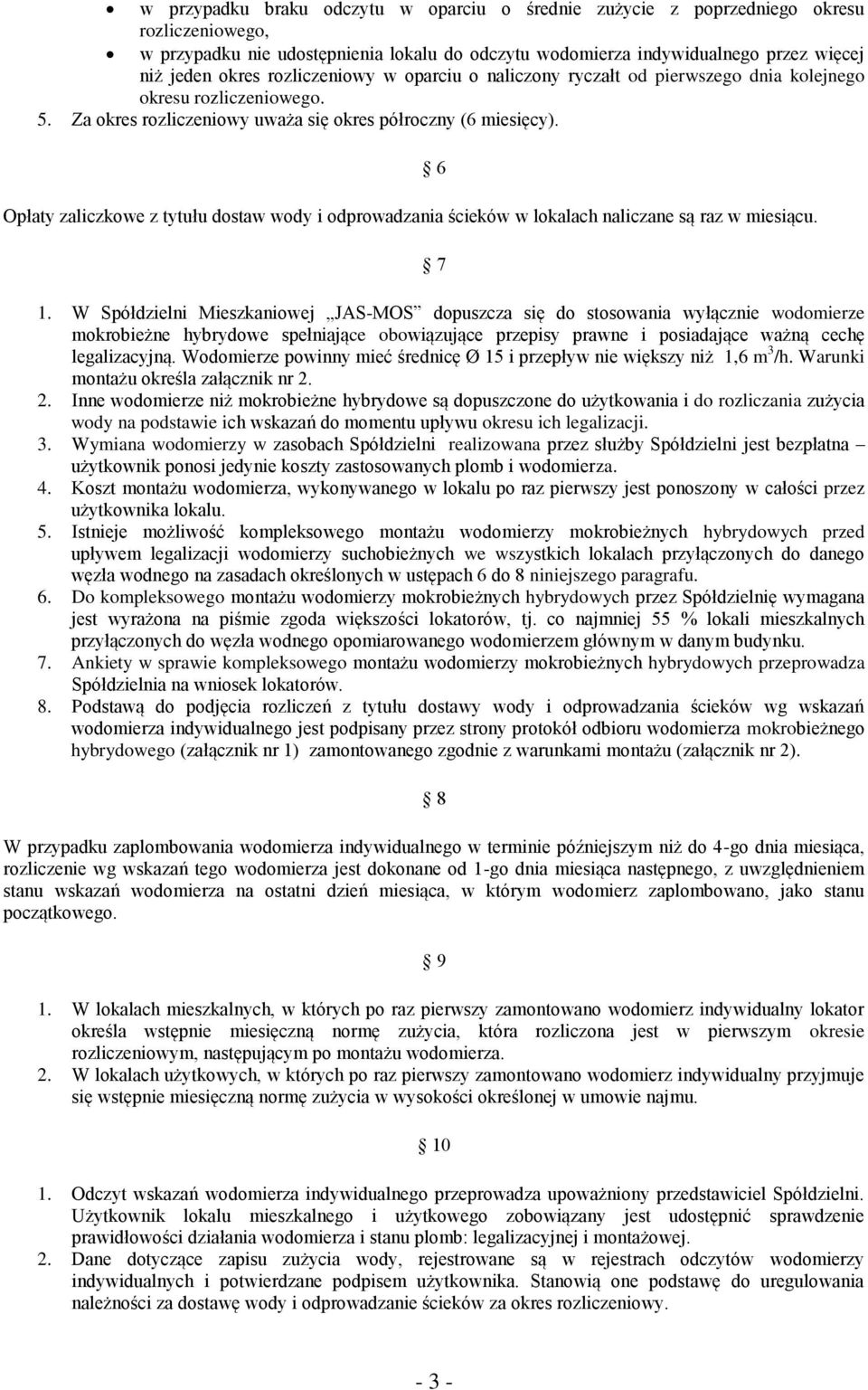 Opłaty zaliczkowe z tytułu dostaw wody i odprowadzania ścieków w lokalach naliczane są raz w miesiącu. 6 7 1.