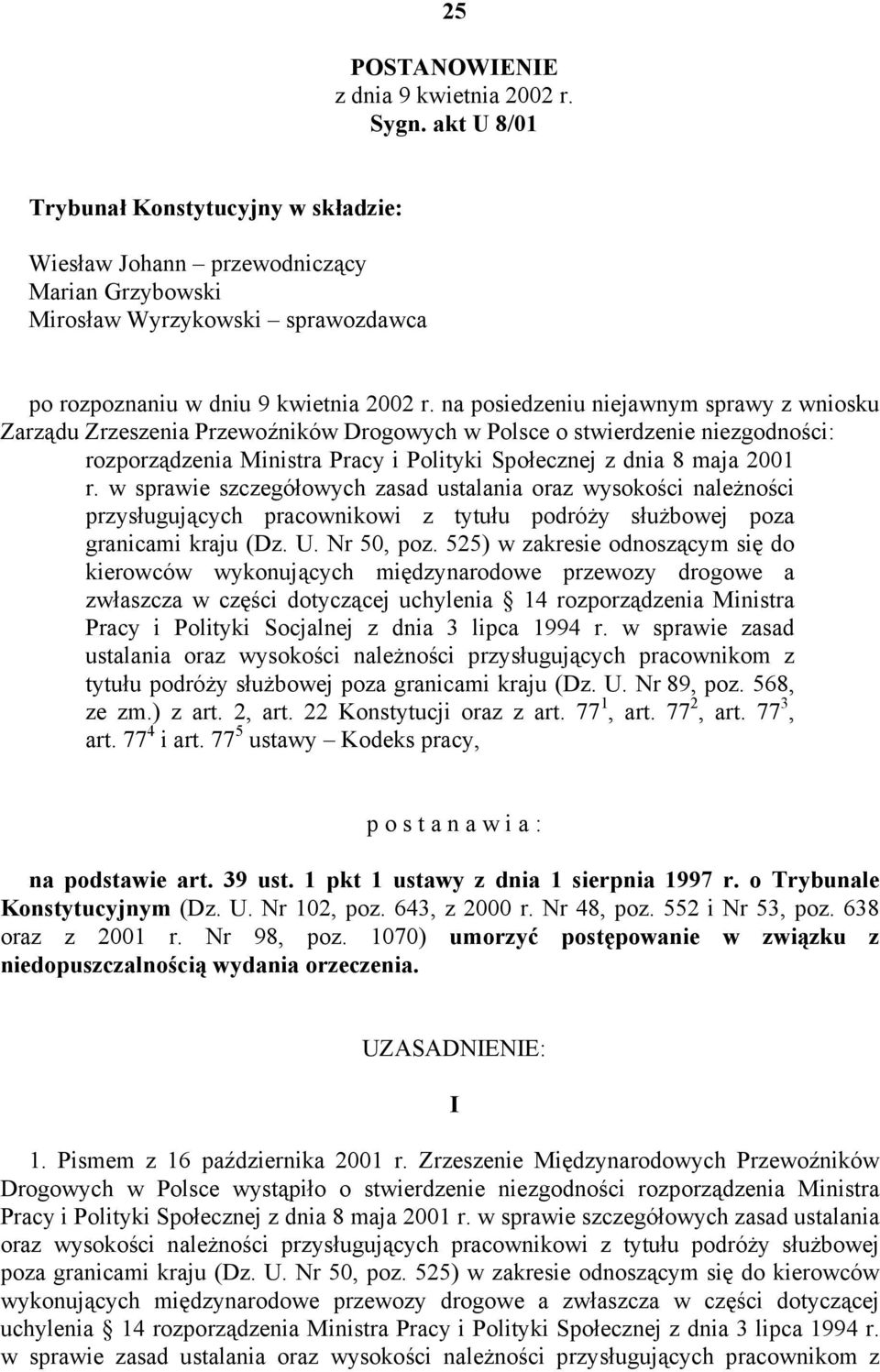 na posiedzeniu niejawnym sprawy z wniosku Zarządu Zrzeszenia Przewoźników Drogowych w Polsce o stwierdzenie niezgodności: rozporządzenia Ministra Pracy i Polityki Społecznej z dnia 8 maja 2001 r.