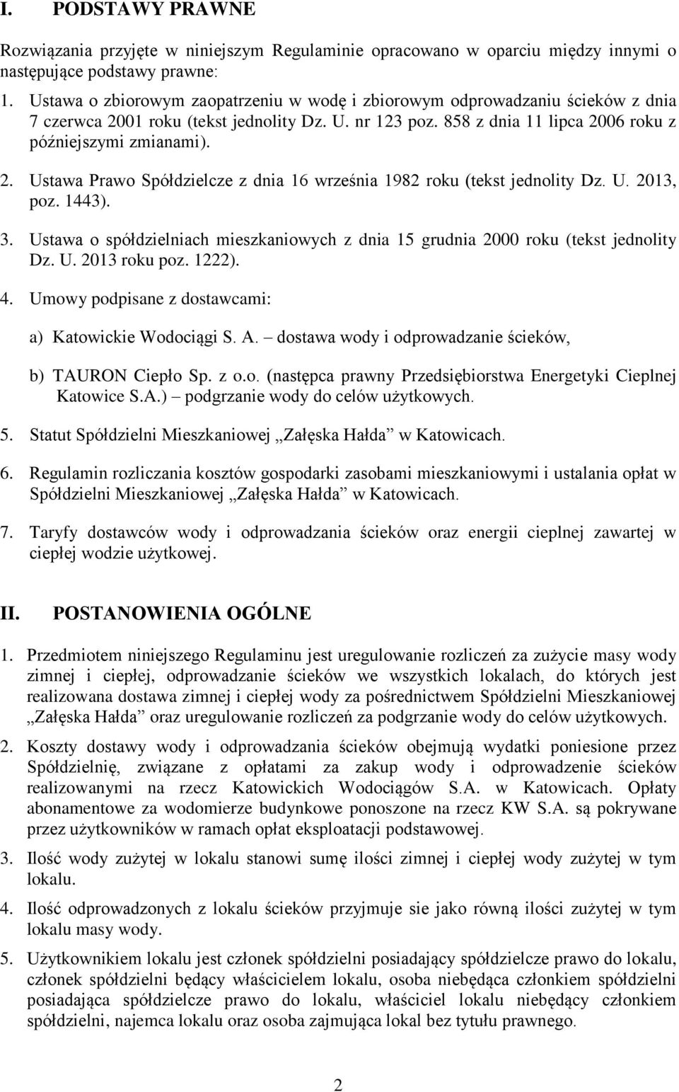 U. 2013, poz. 1443). 3. Ustawa o spółdzielniach mieszkaniowych z dnia 15 grudnia 2000 roku (tekst jednolity Dz. U. 2013 roku poz. 1222). 4. Umowy podpisane z dostawcami: a) Katowickie Wodociągi S. A.