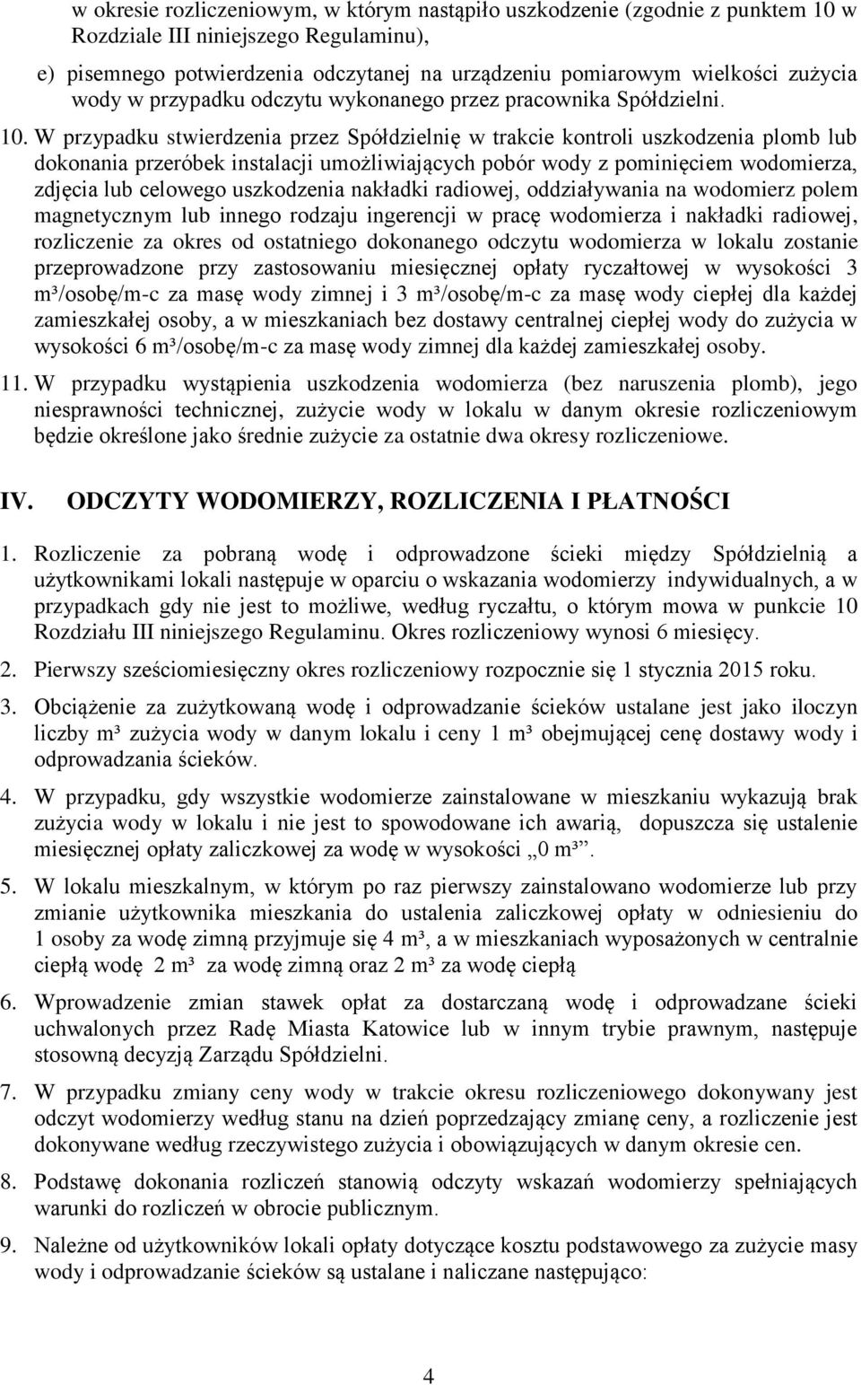 W przypadku stwierdzenia przez Spółdzielnię w trakcie kontroli uszkodzenia plomb lub dokonania przeróbek instalacji umożliwiających pobór wody z pominięciem wodomierza, zdjęcia lub celowego