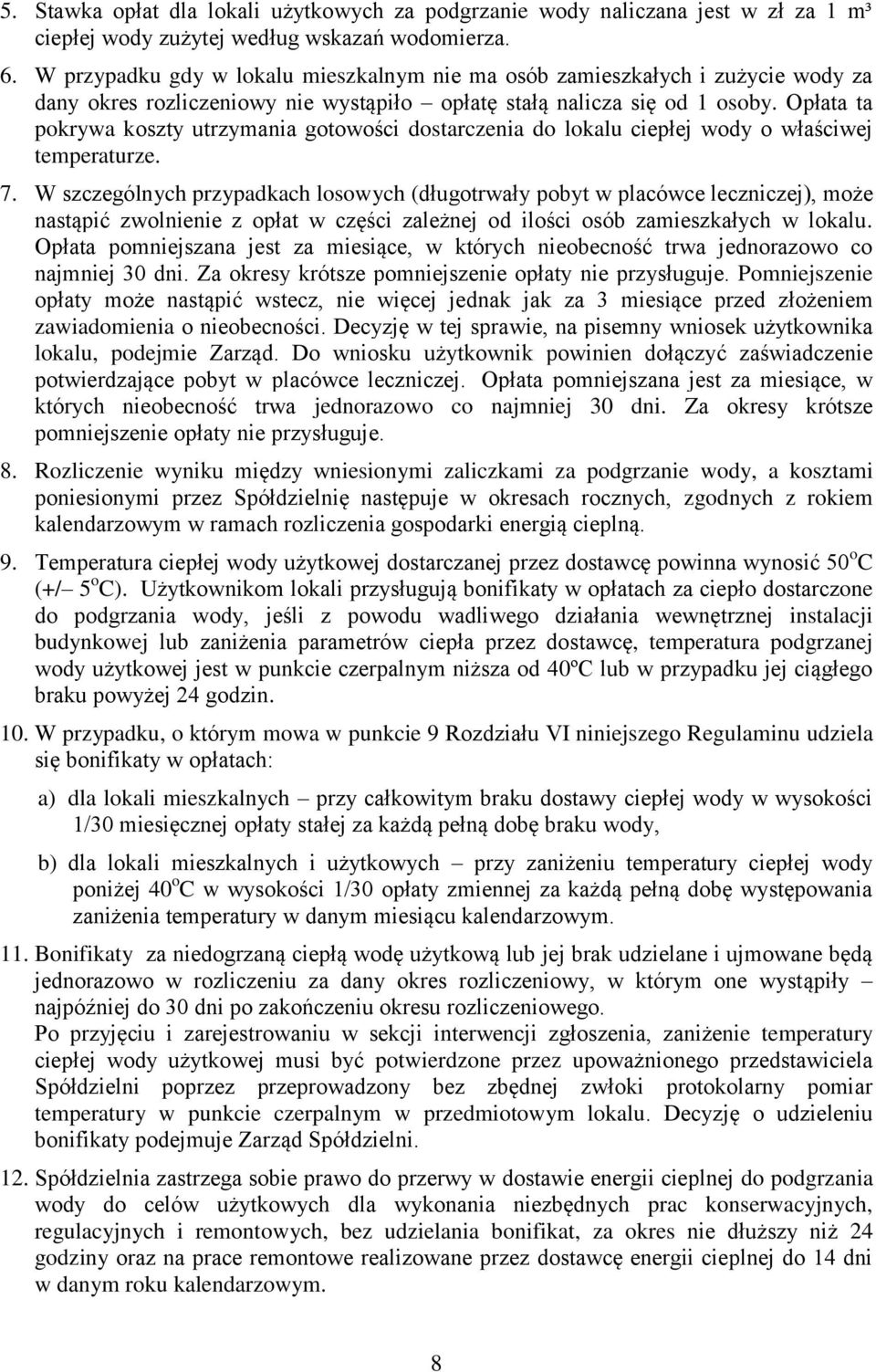 Opłata ta pokrywa koszty utrzymania gotowości dostarczenia do lokalu ciepłej wody o właściwej temperaturze. 7.