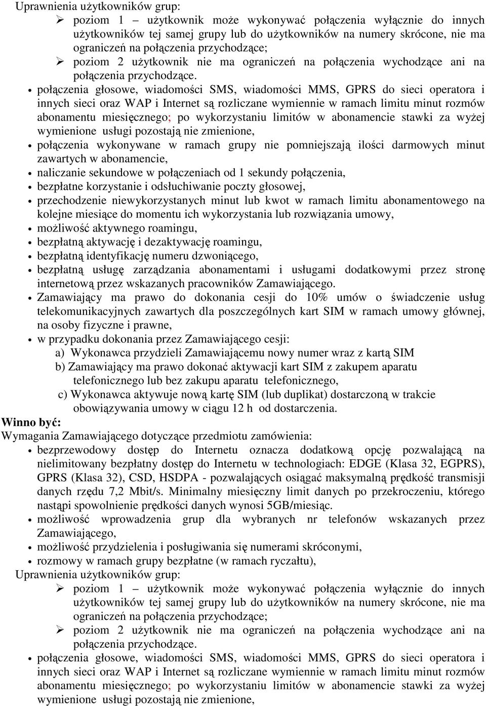 umowy, bezpłatną aktywację i dezaktywację roamingu, bezpłatną identyfikację numeru dzwoniącego, bezpłatną usługę zarządzania abonamentami i usługami dodatkowymi przez stronę w przypadku