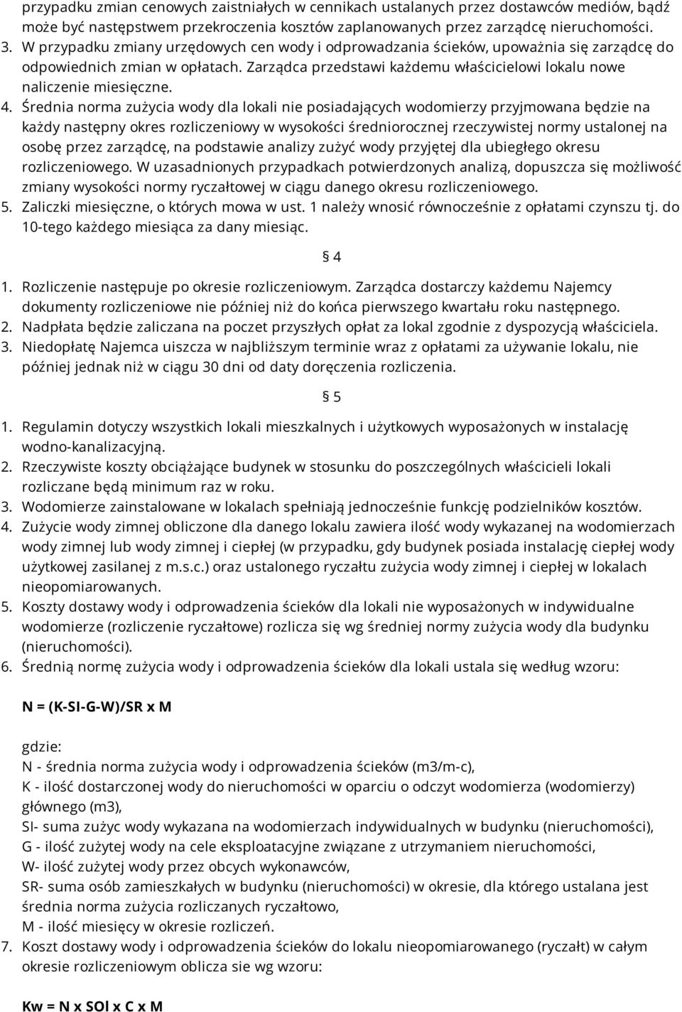 Średnia norma zużycia wody dla lokali nie posiadających wodomierzy przyjmowana będzie na każdy następny okres rozliczeniowy w wysokości średniorocznej rzeczywistej normy ustalonej na osobę przez