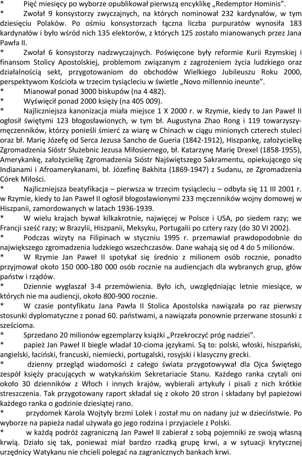 Poświęcone były reformie Kurii Rzymskiej i finansom Stolicy Apostolskiej, problemom związanym z zagrożeniem życia ludzkiego oraz działalnością sekt, przygotowaniom do obchodów Wielkiego Jubileuszu