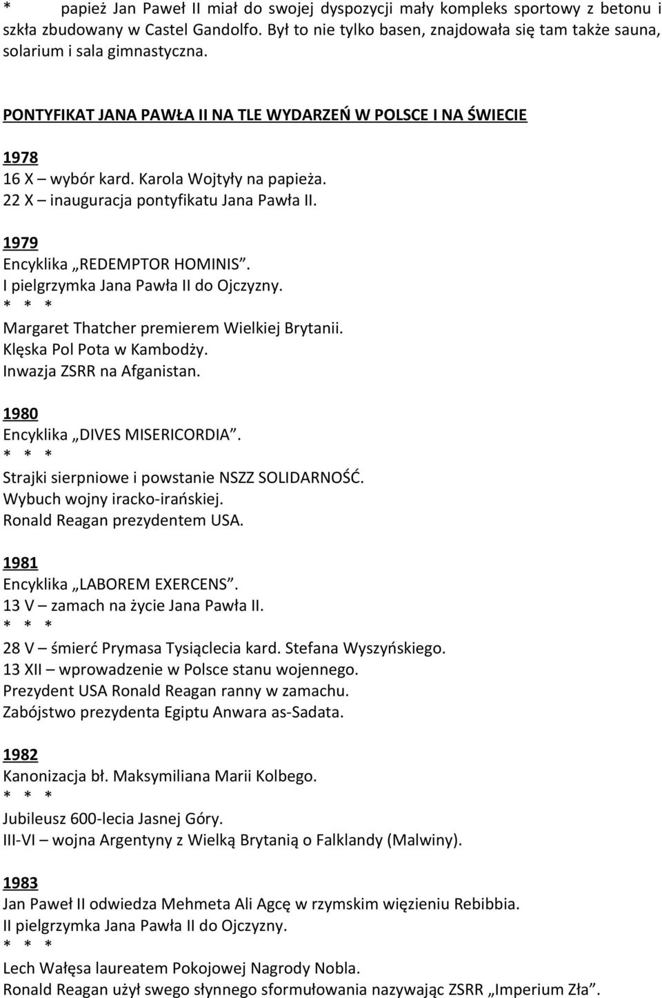 22 X inauguracja pontyfikatu Jana Pawła II. 1979 Encyklika REDEMPTOR HOMINIS. I pielgrzymka Jana Pawła II do Ojczyzny. Margaret Thatcher premierem Wielkiej Brytanii. Klęska Pol Pota w Kambodży.