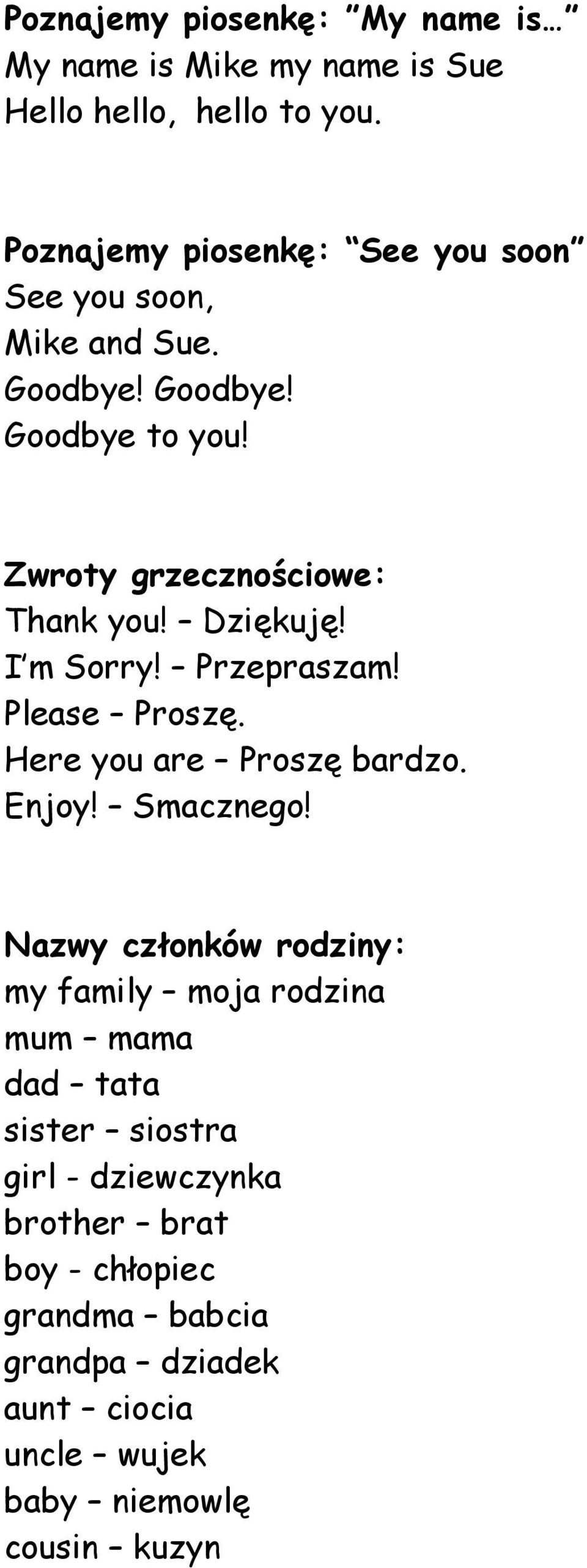 Dziękuję! I m Sorry! Przepraszam! Please Proszę. Here you are Proszę bardzo. Enjoy! Smacznego!