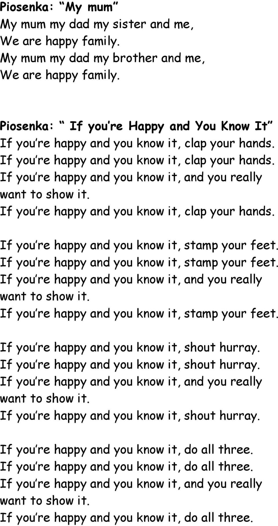 If you re happy and you know it, stamp your feet. If you re happy and you know it, stamp your feet. If you re happy and you know it, shout hurray.